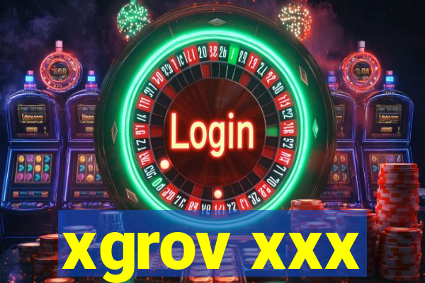 xgrov xxx